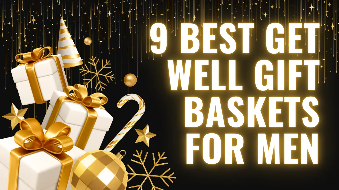 9 Best Get Well Gift Baskets for Men: Thoughtful Recovery Gifts He'll Appreciate