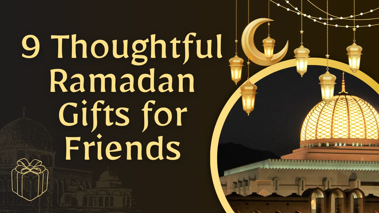9 Thoughtful Ramadan Gifts for Friends